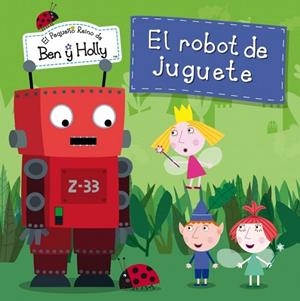 El robot de juguete - El pequeño reino de Ben y Holly 6 | 9788448835798 | VV.AA. | Librería Castillón - Comprar libros online Aragón, Barbastro