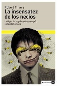 La insensatez de los necios | 9788492946532 | Trivers, Robert | Librería Castillón - Comprar libros online Aragón, Barbastro