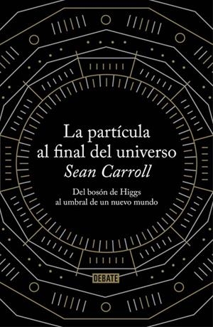 La partícula al final del universo | 9788499922997 | Sean Carroll | Librería Castillón - Comprar libros online Aragón, Barbastro