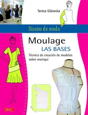 Diseño de moda. Moulage Las Bases | 9788498743494 | Gilewska, Teresa | Librería Castillón - Comprar libros online Aragón, Barbastro