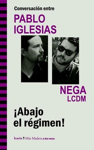 Conversación entre PABLO IGLESIAS y NEGA LCDM. ¡Abajo el régimen! | 9788498885439 | Iglesias Turrión, Pablo; Romero Laullón, Ricardo | Librería Castillón - Comprar libros online Aragón, Barbastro