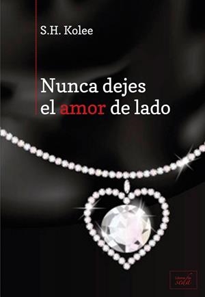 Nunca dejes el amor de lado | 9788415854159 | Kolee, S.H. | Librería Castillón - Comprar libros online Aragón, Barbastro