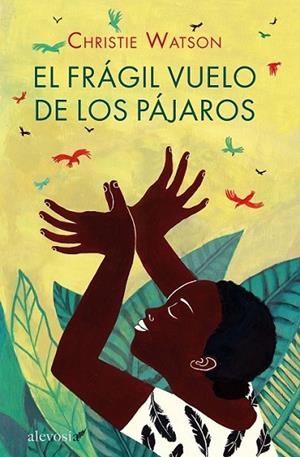 El frágil vuelo de los pájaros | 9788415608516 | Watson, Christie | Librería Castillón - Comprar libros online Aragón, Barbastro