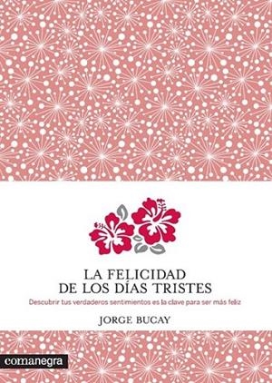 La felicidad de los días tristes | 9788415097938 | Bucay, Jorge | Librería Castillón - Comprar libros online Aragón, Barbastro