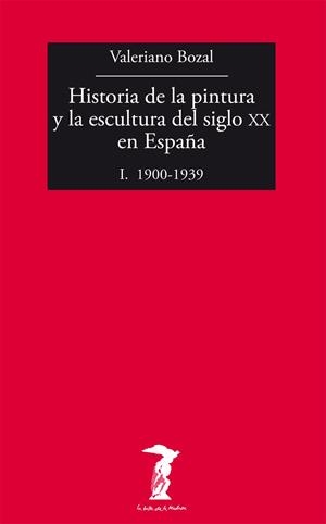 Historia de la pintura y la escultura del siglo XX en España I. 1900-1939 | 9788477749479 | Bozal, Valeriano | Librería Castillón - Comprar libros online Aragón, Barbastro