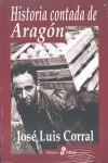 HISTORIA CONTADA DE ARAGON | 9788435025973 | CORRAL, JOSE LUIS | Librería Castillón - Comprar libros online Aragón, Barbastro