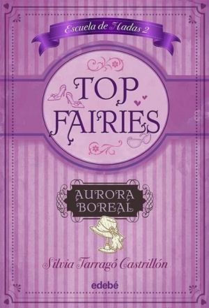 TOP FAIRIES/Escuela de Hadas II: Aurora Boreal | 9788468308517 | Tarragó Castrillón, Silvia | Librería Castillón - Comprar libros online Aragón, Barbastro