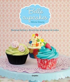 Belle cupcakes | 9788425349911 | GRACIA, ALICIA | Librería Castillón - Comprar libros online Aragón, Barbastro