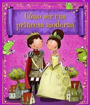 Cómo ser una princesa moderna | 9788448835620 | VV.AA. | Librería Castillón - Comprar libros online Aragón, Barbastro
