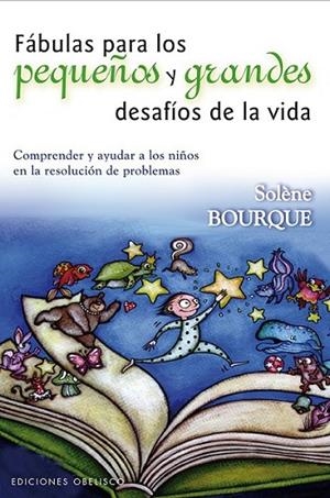 Fábulas para los pequeños y grandes desafíos de la vida | 9788415968139 | BOURQUE, SOLENE | Librería Castillón - Comprar libros online Aragón, Barbastro