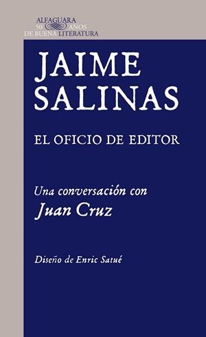 Jaime Salinas. El oficio de editor. Una conversación con Juan Cruz | 9788420415208 | Juan Cruz Ruiz | Librería Castillón - Comprar libros online Aragón, Barbastro