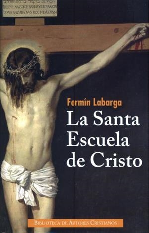 La Santa Escuela de Cristo | 9788422016670 | Labarga García, Fermín | Librería Castillón - Comprar libros online Aragón, Barbastro
