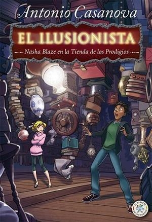 El Ilusionista: Nasha Blaze en la Tienda de los Prodigios | 9788427135109 | Casanova, Antonio | Librería Castillón - Comprar libros online Aragón, Barbastro