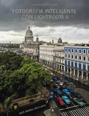 Fotografía inteligente con Lightroom 5 | 9788441535152 | Mellado, José María | Librería Castillón - Comprar libros online Aragón, Barbastro