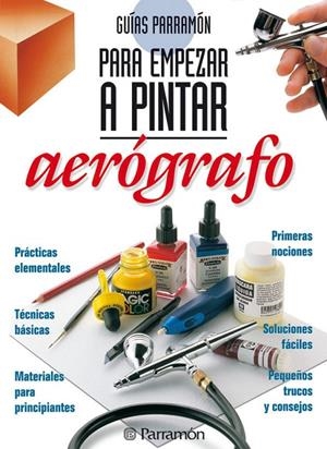 AEROGRAFO GUIAS PARA EMPEZAR A PINTAR | 9788434221833 | VARIS | Librería Castillón - Comprar libros online Aragón, Barbastro