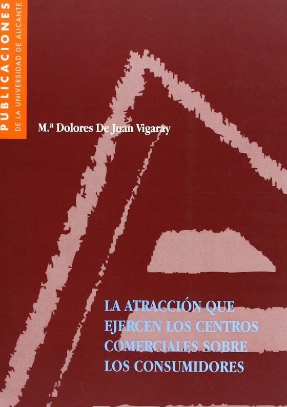 ATRACCION QUE EJERCEN LOS CENTROS COMERCIALES SOBRE CONSUMID | 9788479083878 | JUAN VIGARAY, M. DOLORES DE | Librería Castillón - Comprar libros online Aragón, Barbastro