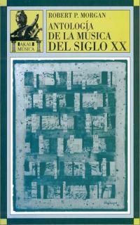 ANTOLOGIA DE LA MUSICA DEL SIGLO XX | 9788446006381 | MORGAN, ROBERT P. | Librería Castillón - Comprar libros online Aragón, Barbastro