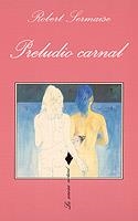 PRELUDIO CARNAL | 9788472234383 | SERMAISE, ROBERT | Librería Castillón - Comprar libros online Aragón, Barbastro