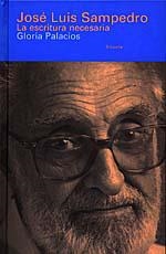 JOSE LUIS SAMPEDRO LA ESCRITURA NECESARIA | 9788478443031 | PALACIOS, GLORIA | Librería Castillón - Comprar libros online Aragón, Barbastro