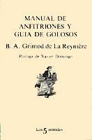 MANUAL DE ANFITRIONES Y GUIA DE GOLOSOS | 9788472238039 | REYNIERE, GRIMOD DE LA | Librería Castillón - Comprar libros online Aragón, Barbastro