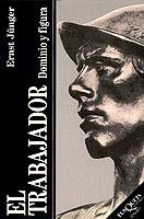 TRABAJADOR, EL | 9788472231627 | JUNGER, ERNST | Librería Castillón - Comprar libros online Aragón, Barbastro
