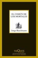 COMÚN DE LOS MORTALES, EL | 9788483833650 | RIECHMANN FERNÁNDEZ, JORGE | Librería Castillón - Comprar libros online Aragón, Barbastro