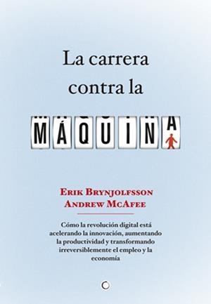 La carrera contra la máquina | 9788494043376 | Brynjolfsson, Erik; Mcafee, Andrew | Librería Castillón - Comprar libros online Aragón, Barbastro