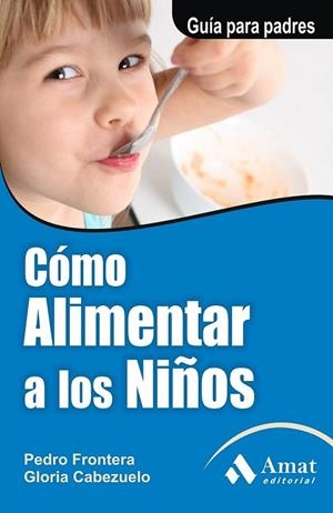 COMO ALIMENTAR A LOS NIÑOS | 9788497351126 | FRONTERA IZQUIERDO, PEDRO; CABEZUELO HUERTA, GLORIA | Librería Castillón - Comprar libros online Aragón, Barbastro