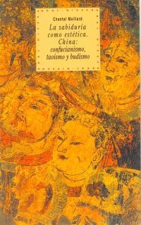 SABIDURIA COMO ESTETICA CHINA CONFUCIANISMO TAOISM | 9788446005421 | MAILLARD, CHANTAL | Librería Castillón - Comprar libros online Aragón, Barbastro