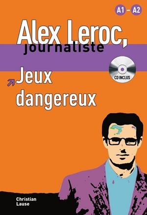 Collection Alex Leroc - Jeux dangereux + CD (nivel A1-A2) | 9788484433972 | Lause, Christian | Librería Castillón - Comprar libros online Aragón, Barbastro