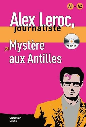 Collection Alex Leroc - Mystère aux Antilles + CD (nviel A1-A2) | 9788484433934 | Lause, Christian | Librería Castillón - Comprar libros online Aragón, Barbastro