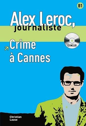 Collection Alex Leroc - Crime à Cannes + CD (nivel B1) | 9788484433941 | Lause, Christian | Librería Castillón - Comprar libros online Aragón, Barbastro