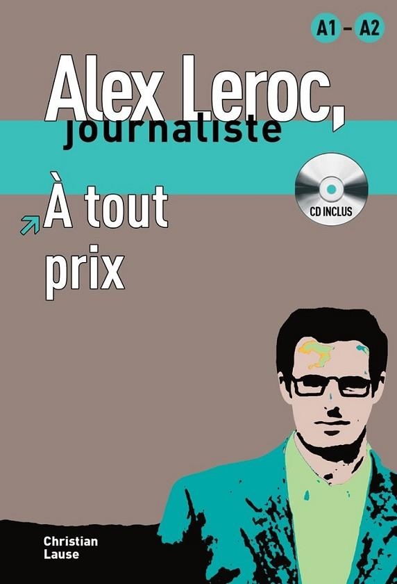 Collection Alex Leroc - À tout prix + CD (nivel A1-A2) | 9788484433958 | Lause, Christian | Librería Castillón - Comprar libros online Aragón, Barbastro