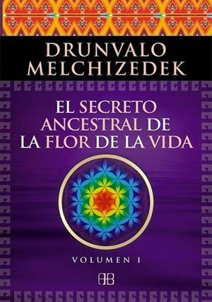 El secreto ancestral de la flor de la vida. Volumen 1 | 9788496111868 | Melchizedek, Drunvalo | Librería Castillón - Comprar libros online Aragón, Barbastro
