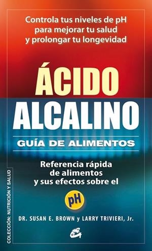 Ácido-Alcalino: Guía de alimentos | 9788484454748 | Brown, Susan E.; Trivieri Jr., Larry | Librería Castillón - Comprar libros online Aragón, Barbastro