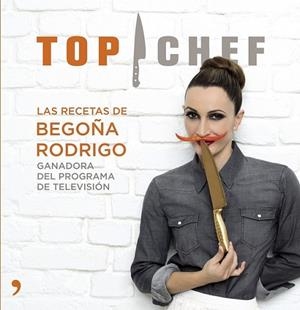 Top Chef. Las recetas de Begoña Rodrigo | 9788499983707 | Rodrigo, Begoña (Ganadora 1er.Top Chef) | Librería Castillón - Comprar libros online Aragón, Barbastro