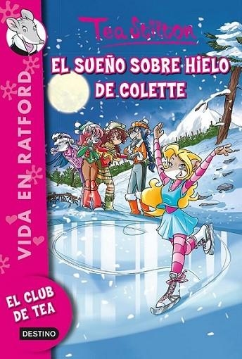 El sueño sobre hielo de Colette - Tea Stilton Vida en Ratford 10 | 9788408123286 | Stilton, Tea | Librería Castillón - Comprar libros online Aragón, Barbastro