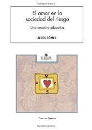 AMOR EN LA SOCIEDAD DEL RIESGO, EL. UNA TENTATIVA EDUCATIVA | 9788479760281 | GOMEZ, JESUS | Librería Castillón - Comprar libros online Aragón, Barbastro