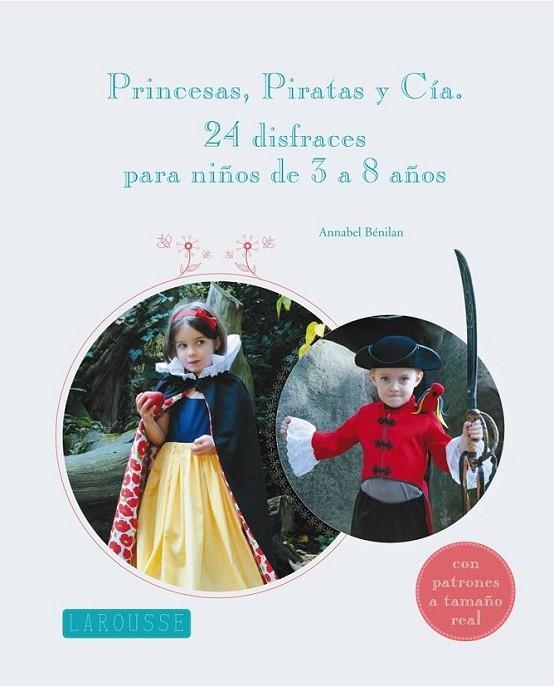 Princesas, piratas y Cía. : 24 disfraces para niños de 3 a 8 años | 9788415785101 | Larousse Editorial | Librería Castillón - Comprar libros online Aragón, Barbastro