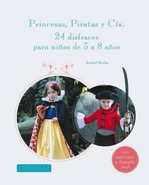 Princesas, piratas y Cía. : 24 disfraces para niños de 3 a 8 años | 9788415785101 | Larousse Editorial | Librería Castillón - Comprar libros online Aragón, Barbastro