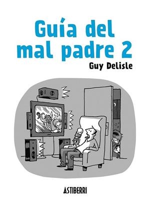 Guía del mal padre 2 | 9788415685562 | Delisle, Guy | Librería Castillón - Comprar libros online Aragón, Barbastro