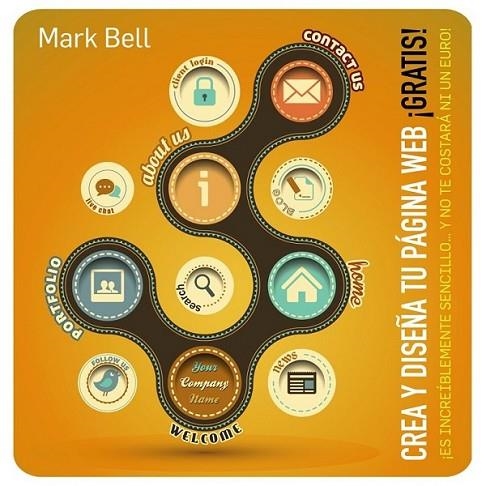 Crea y diseña tu página Web ¡GRATIS! | 9788441533646 | Bell, Mark | Librería Castillón - Comprar libros online Aragón, Barbastro