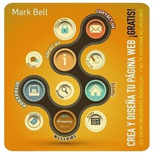 Crea y diseña tu página Web ¡GRATIS! | 9788441533646 | Bell, Mark | Librería Castillón - Comprar libros online Aragón, Barbastro