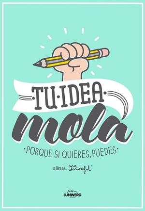 Tu idea mola : Porque si quieres, puedes | 9788415888543 | Mr. Wonderful | Librería Castillón - Comprar libros online Aragón, Barbastro