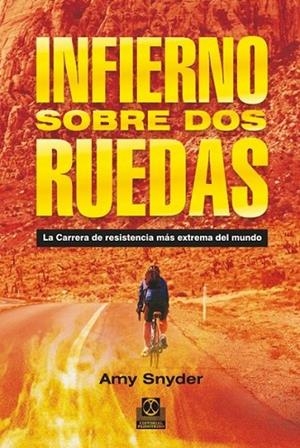 INFIERNO SOBRE DOS RUEDAS. La carrera de resistencia más extrema del mundo | 9788499101880 | Snyder, Amy | Librería Castillón - Comprar libros online Aragón, Barbastro
