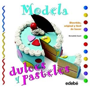 Modela dulces y pasteles con plastilina | 9788468311593 | Cuxart Picart, Bernadette | Librería Castillón - Comprar libros online Aragón, Barbastro