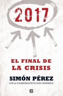 2017. El Final de la crisis | 9788466655071 | Pérez, Simón; Domenech, Alex | Librería Castillón - Comprar libros online Aragón, Barbastro