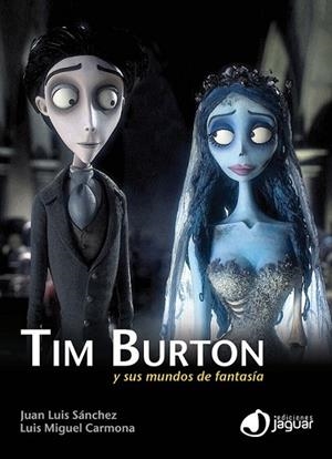 Tim Burton y sus mundos de fantasía | 9788415116349 | Sánchez González, Juan Luis; Carmona Barguilla, Luis Miguel | Librería Castillón - Comprar libros online Aragón, Barbastro