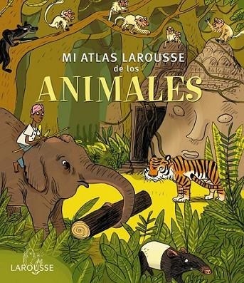 Mi Atlas Larousse de los animales | 9788415785552 | Larousse Editorial | Librería Castillón - Comprar libros online Aragón, Barbastro