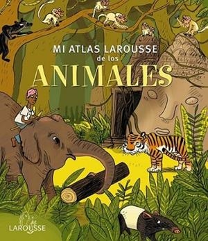 Mi Atlas Larousse de los animales | 9788415785552 | Larousse Editorial | Librería Castillón - Comprar libros online Aragón, Barbastro